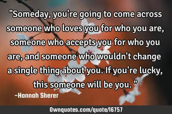 "Someday, you