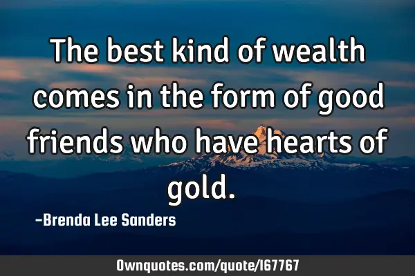 The best kind of wealth comes in the form of good friends who have hearts of gold.❤️