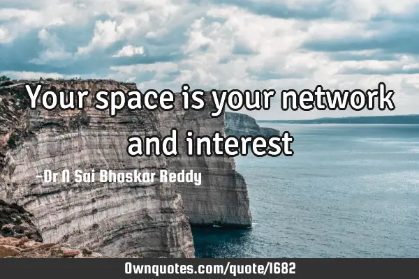 Your space is your network and