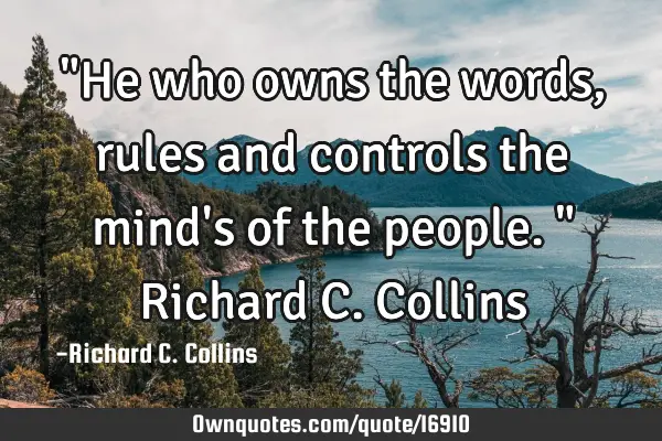 "He who owns the words, rules and controls the mind