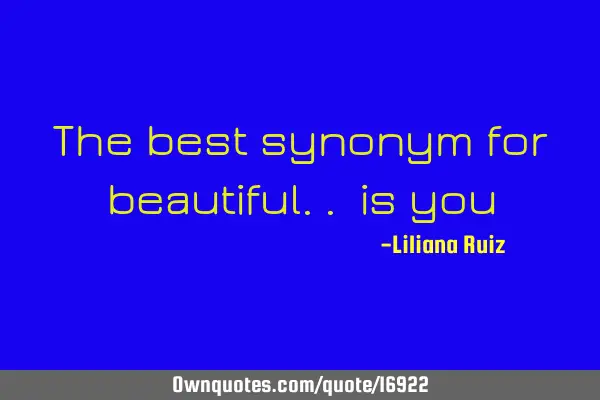 The best synonym for beautiful.. is