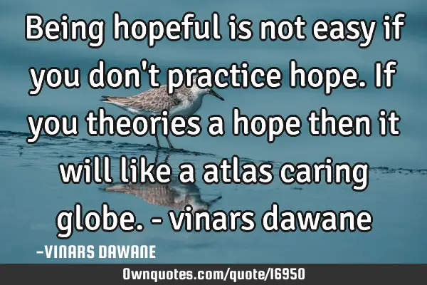 Being hopeful is not easy if you don