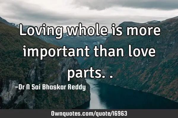 Loving whole is more important than love