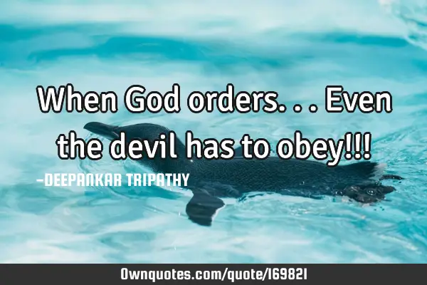 When God orders... Even the devil has to obey!!!