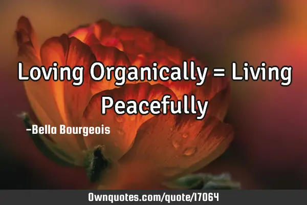 Loving Organically = Living P