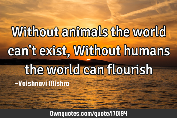 Without animals the world can