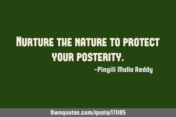 Nurture the nature to protect your