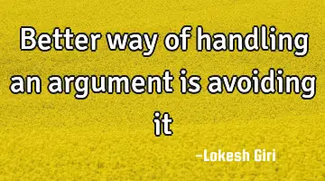 Better way of handling an argument is avoiding it
