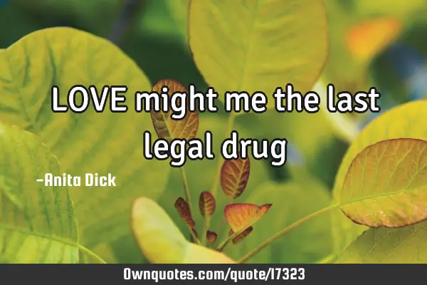 LOVE might me the last legal