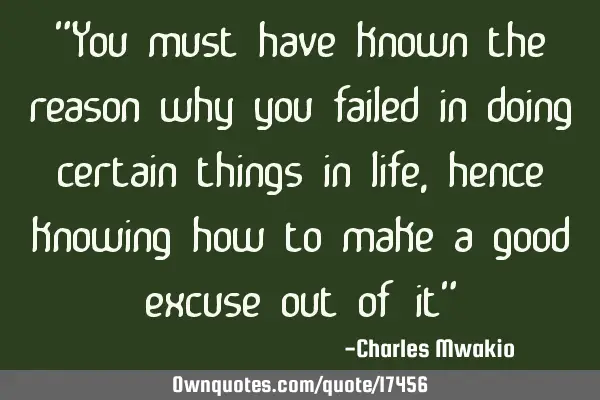 "You must have known the reason why you failed in doing certain things in life, hence knowing how