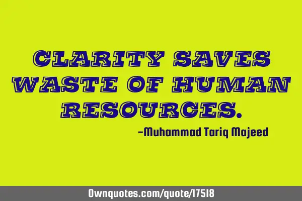 Clarity saves waste of human