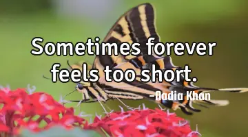 Sometimes forever feels too short.
