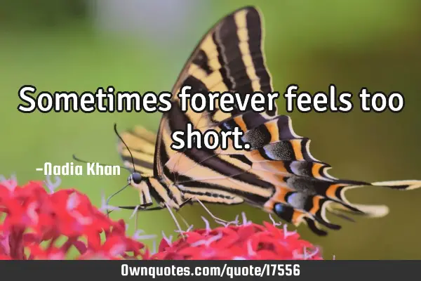 Sometimes forever feels too