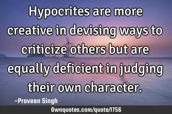 Hypocrites are more creative in devising ways to criticize others but are equally deficient in