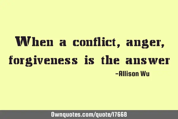 When a conflict, anger, forgiveness is the