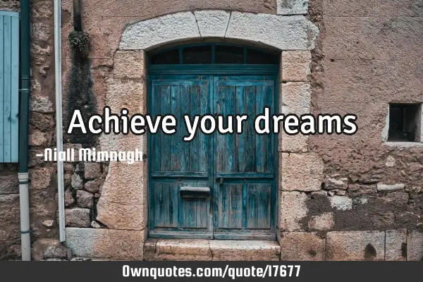 Achieve your