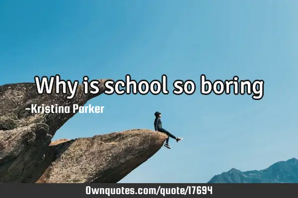Why is school so