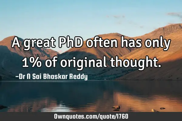 A great PhD often has only 1% of original