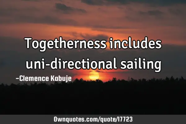 Togetherness includes uni-directional