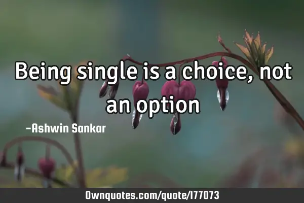 Being single is a choice, not an
