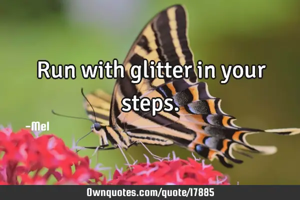 Run with glitter in your