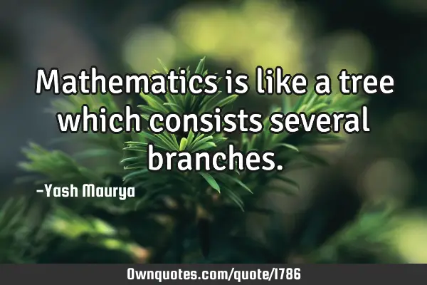 Mathematics is like a tree which consists several
