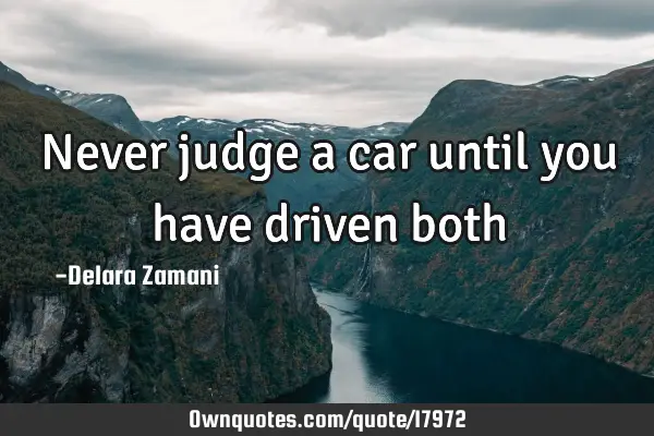 Never judge a car until you have driven
