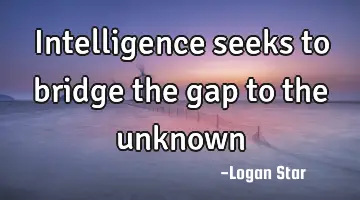 intelligence seeks to bridge the gap to the