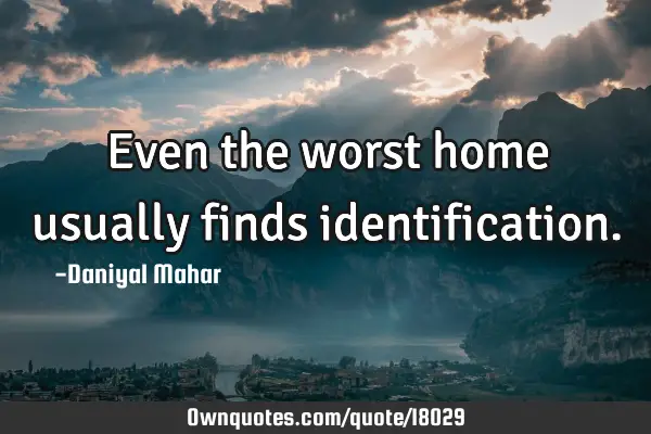 Even the worst home usually finds