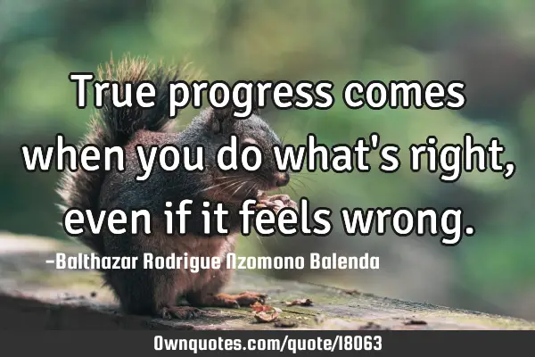 True progress comes when you do what