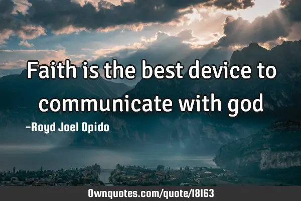 Faith is the best device to communicate with