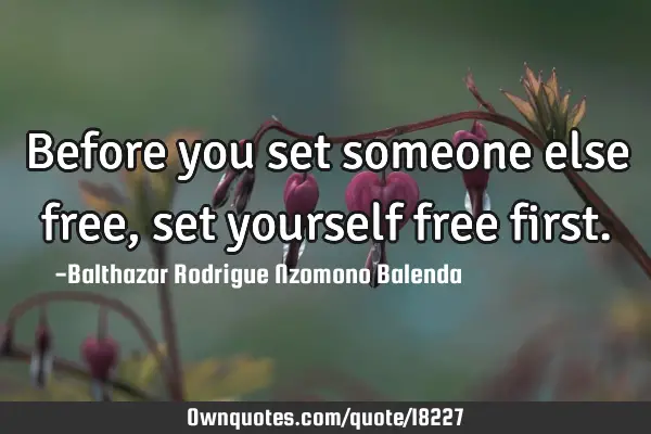 Before you set someone else free, set yourself free