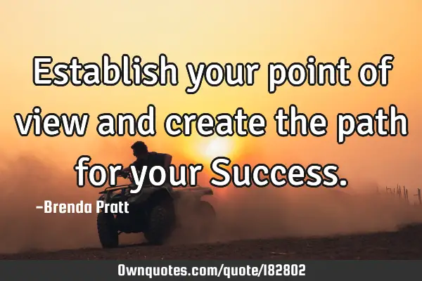 Establish your point of view and create the path for your S