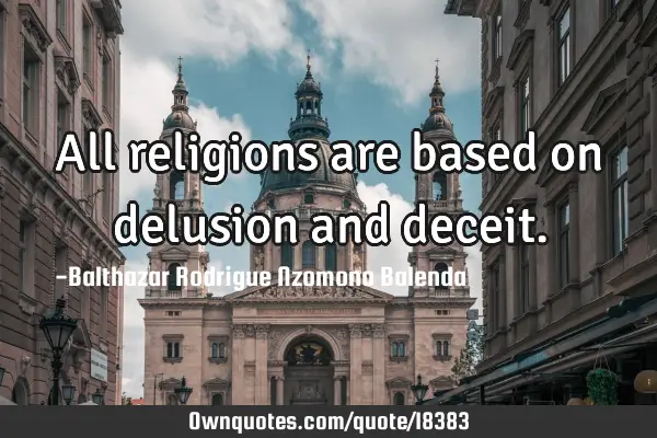 All religions are based on delusion and