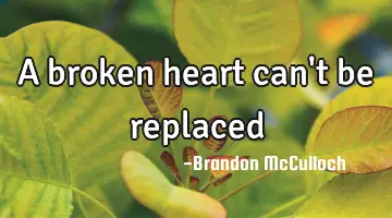 a broken heart can