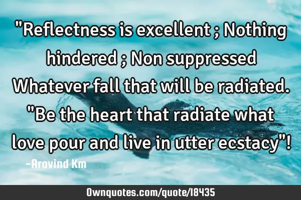 "Reflectness is excellent ; Nothing hindered ; Non suppressed Whatever fall that will be radiated. "
