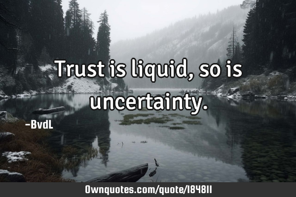 Trust is liquid, so is