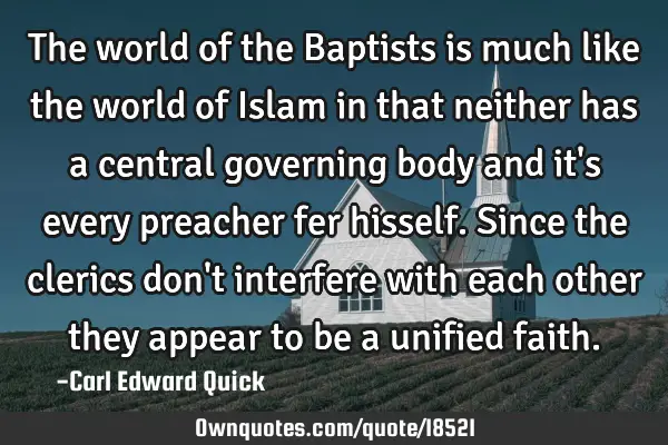 The world of the Baptists is much like the world of Islam in that neither has a central governing