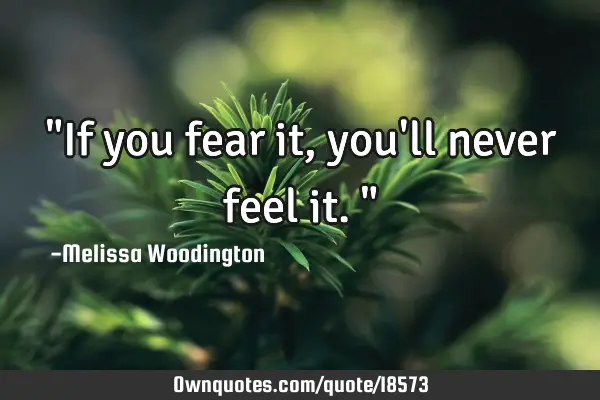 "If you fear it, you