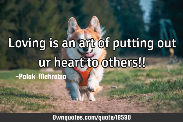 Loving is an art of putting out ur heart to others!!