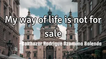 My way of life is not for sale