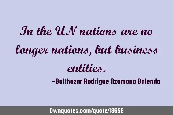 In the UN nations are no longer nations, but business