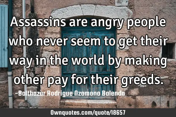 Assassins are angry people who never seem to get their way in the world by making other pay for