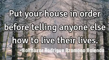 Put your house in order before telling anyone else how to live their lives.