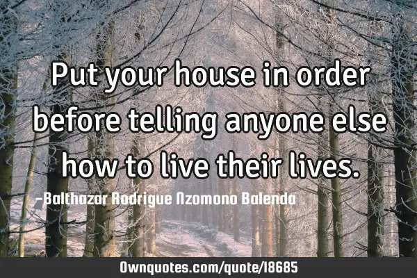 Put your house in order before telling anyone else how to live their