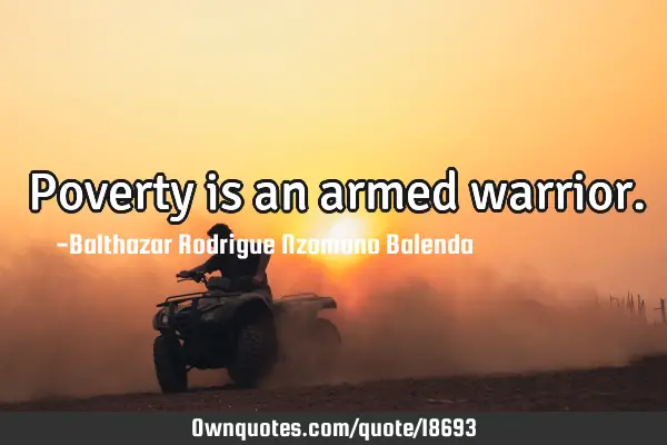 Poverty is an armed