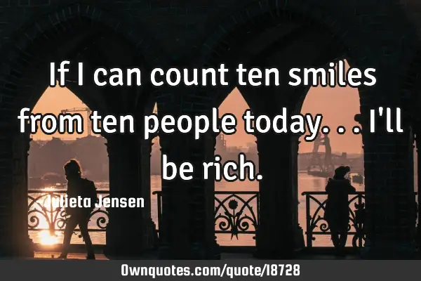 If I can count ten smiles from ten people today...I