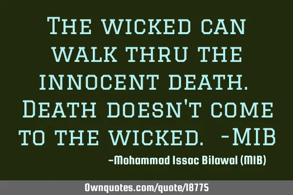 The wicked can walk thru the innocent death. Death doesn