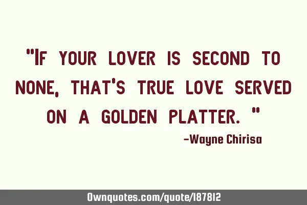 “If your lover is second to none, that