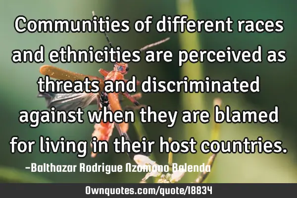 Communities of different races and ethnicities are perceived as threats and discriminated against